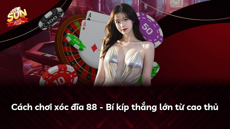 Cách chơi xóc đĩa 88 - Bí kíp thắng lớn từ cao thủ