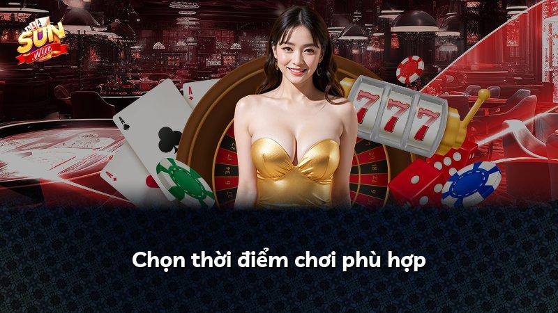 Chọn thời điểm chơi phù hợp