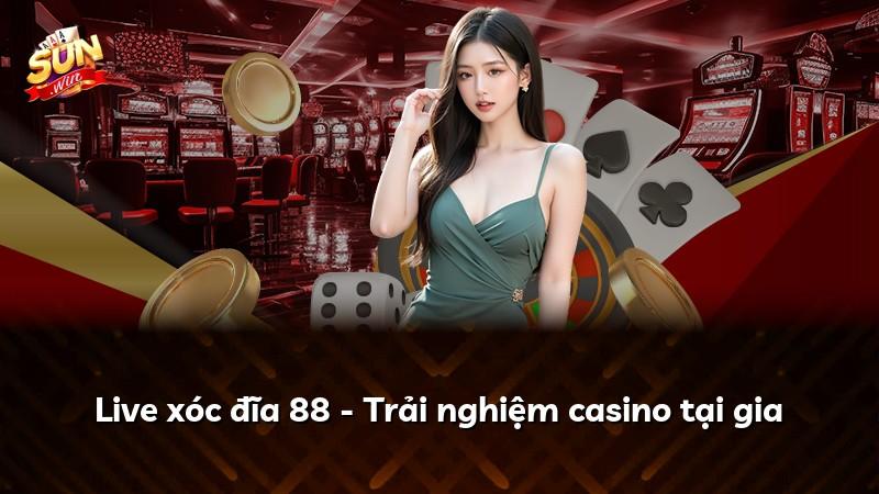 Live xóc đĩa 88 - Trải nghiệm casino tại gia