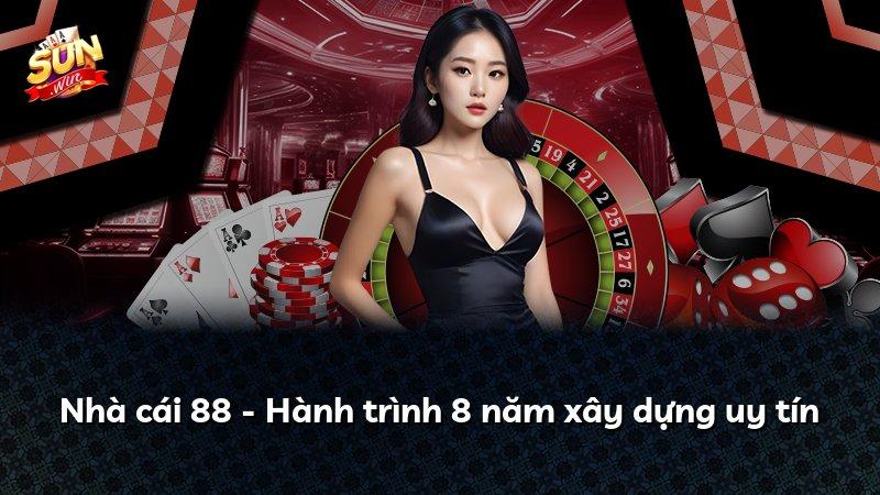 Nhà cái 88 - Hành trình 8 năm xây dựng uy tín