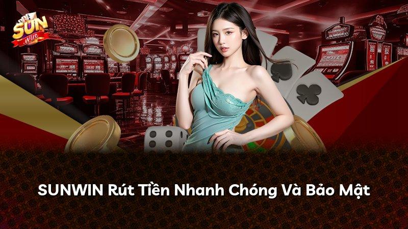 SUNWIN Rút Tiền Nhanh Chóng Và Bảo Mật